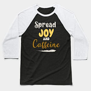 Spread joy and caffeine Baseball T-Shirt